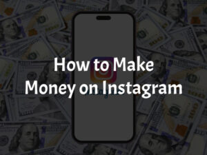 Best Ways to Make Money on Instagram