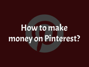 Best Ways to Make Money on Pinterest