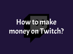 Best Ways to Make Money on Twitch