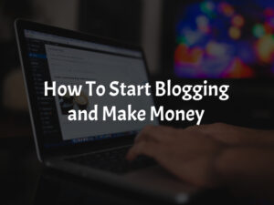 How to Create a Blog and Ways to Start Profiting from Blogging