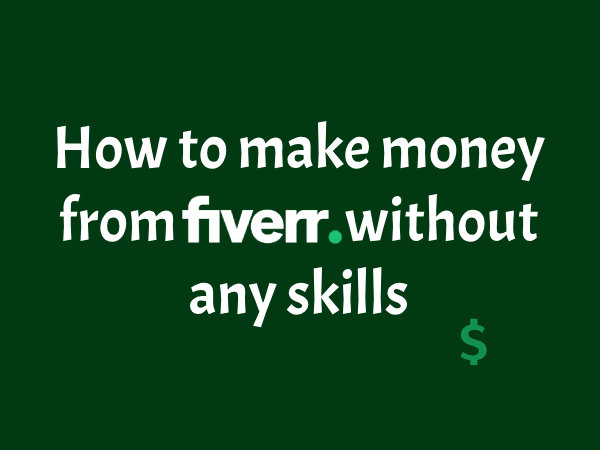 How to make money from Fiverr without any skills