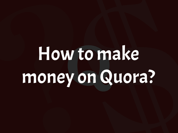 How to make money on Quora