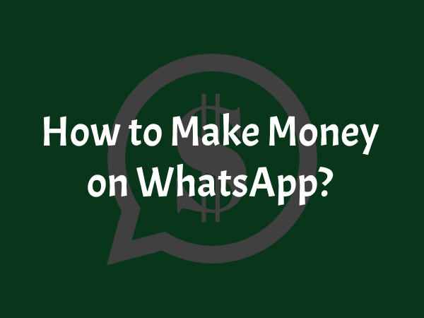 How to make money on WhatsApp?