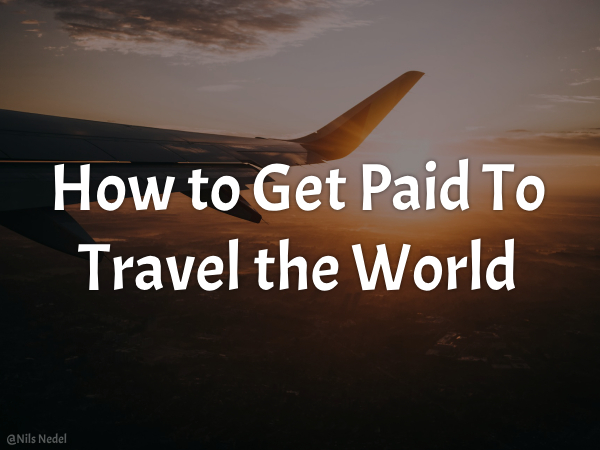 Travel and Earn Money How to Get Paid to Travel the World