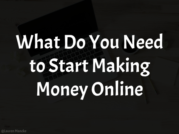 What Do You Need to Start Making Money Online