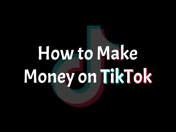 How to Make Money on TikTok